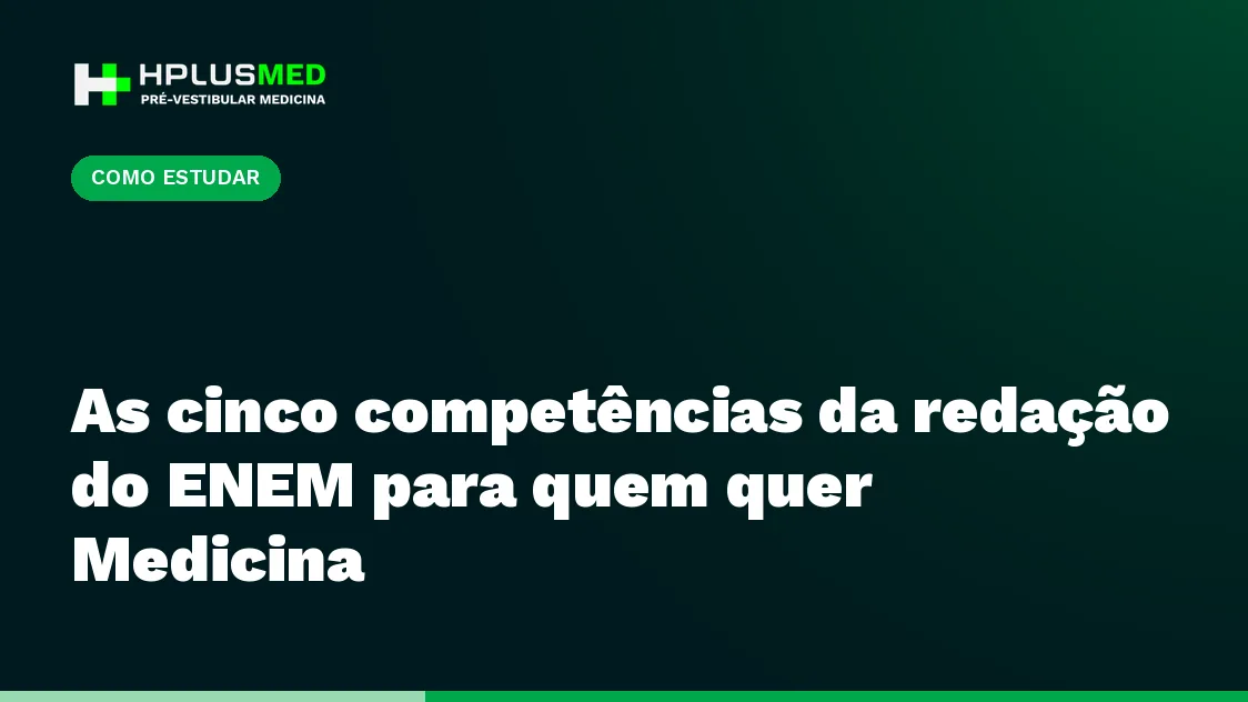 As cinco competências da redação do ENEM para quem quer Medicina