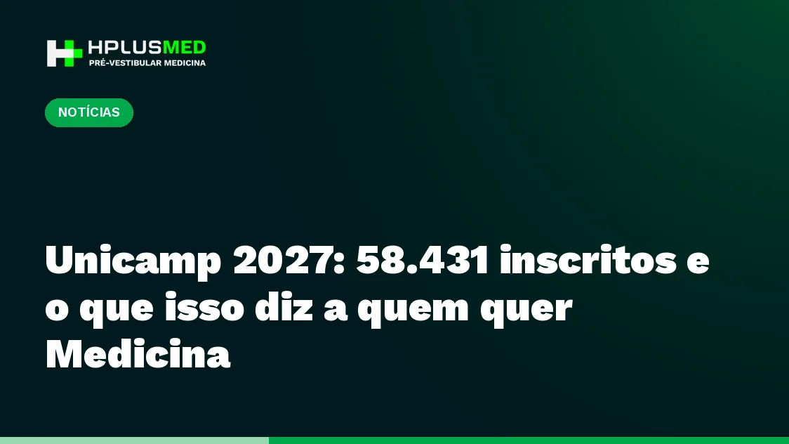 Unicamp 2027: 58.431 inscritos e o que isso diz a quem quer Medicina